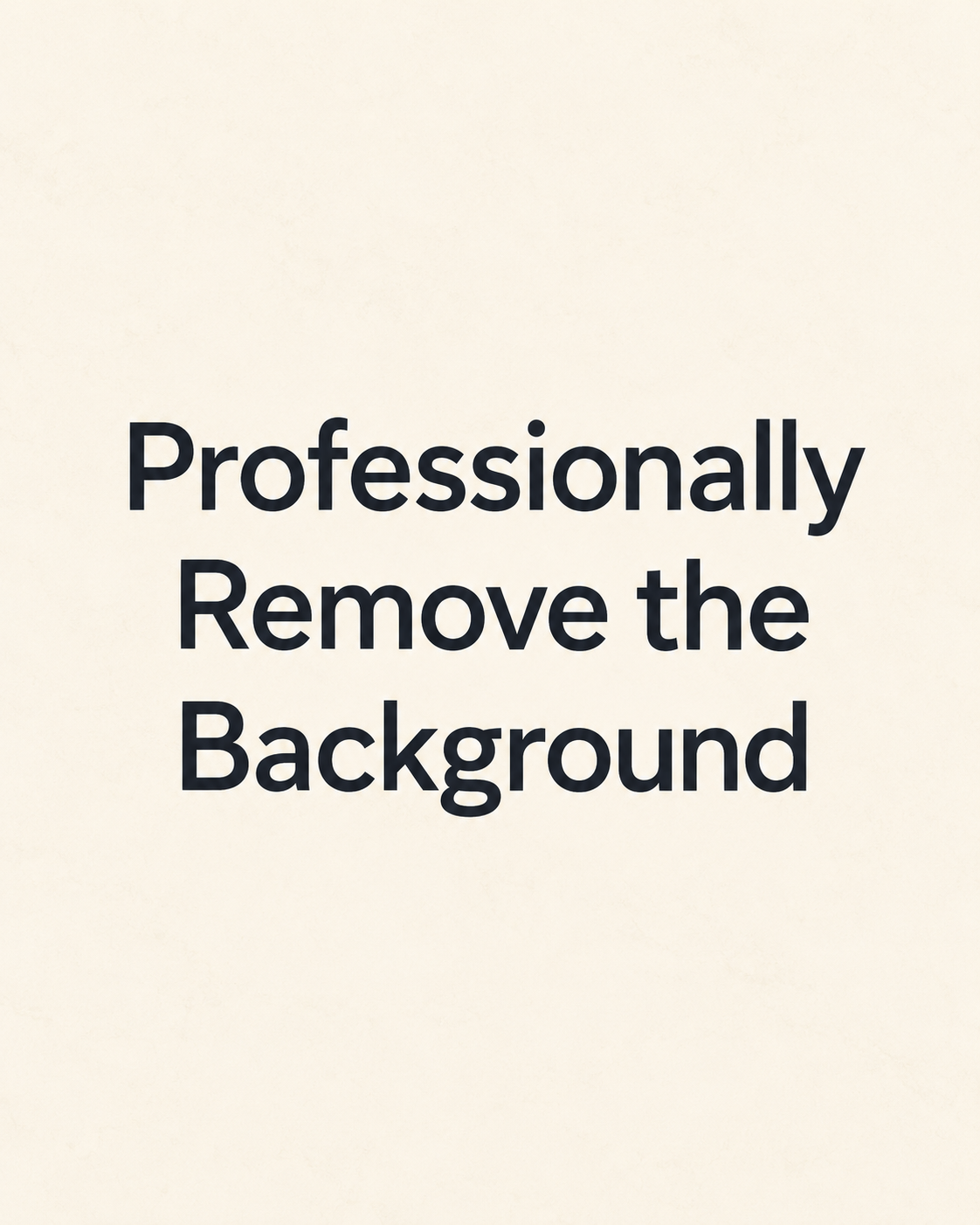 Professionally Remove the Background